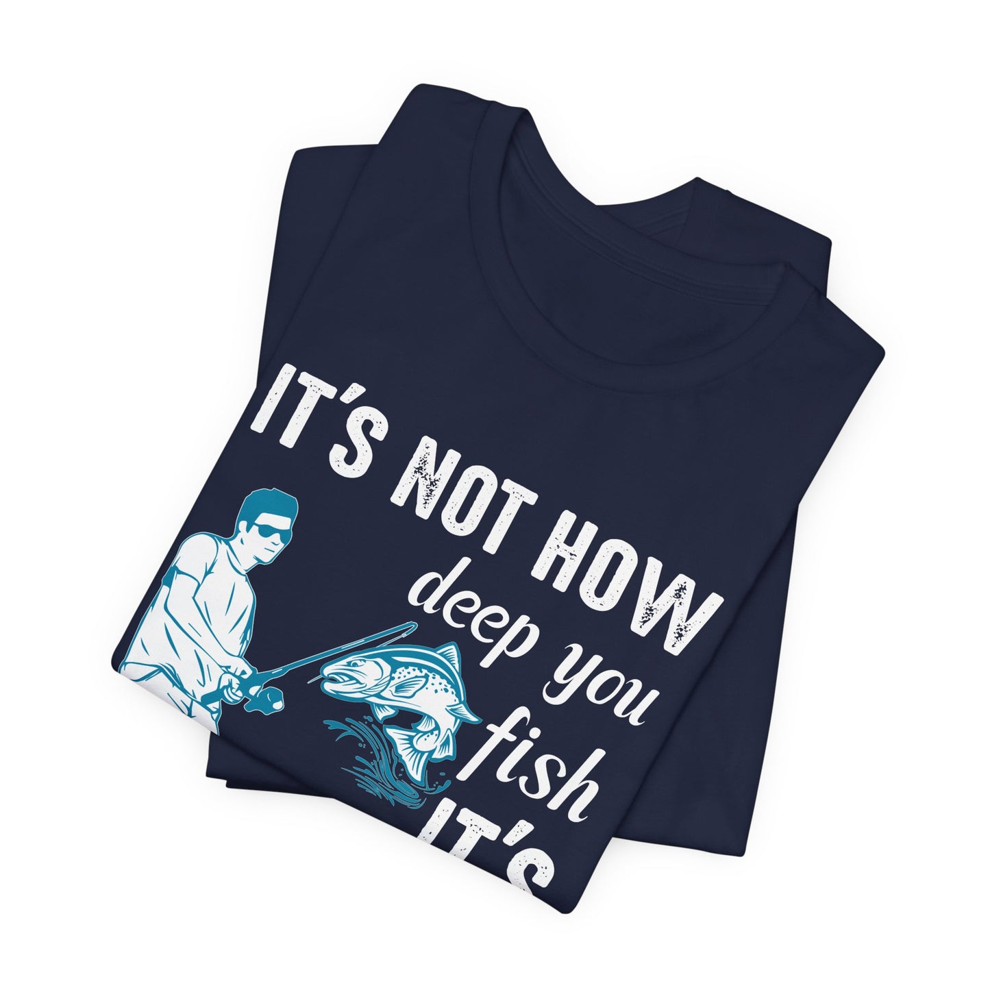 Fishing:  It's Not How Deep You Fish, It's How You Wiggle Your Worm - Unisex Jersey Short Sleeve Tee - 13934