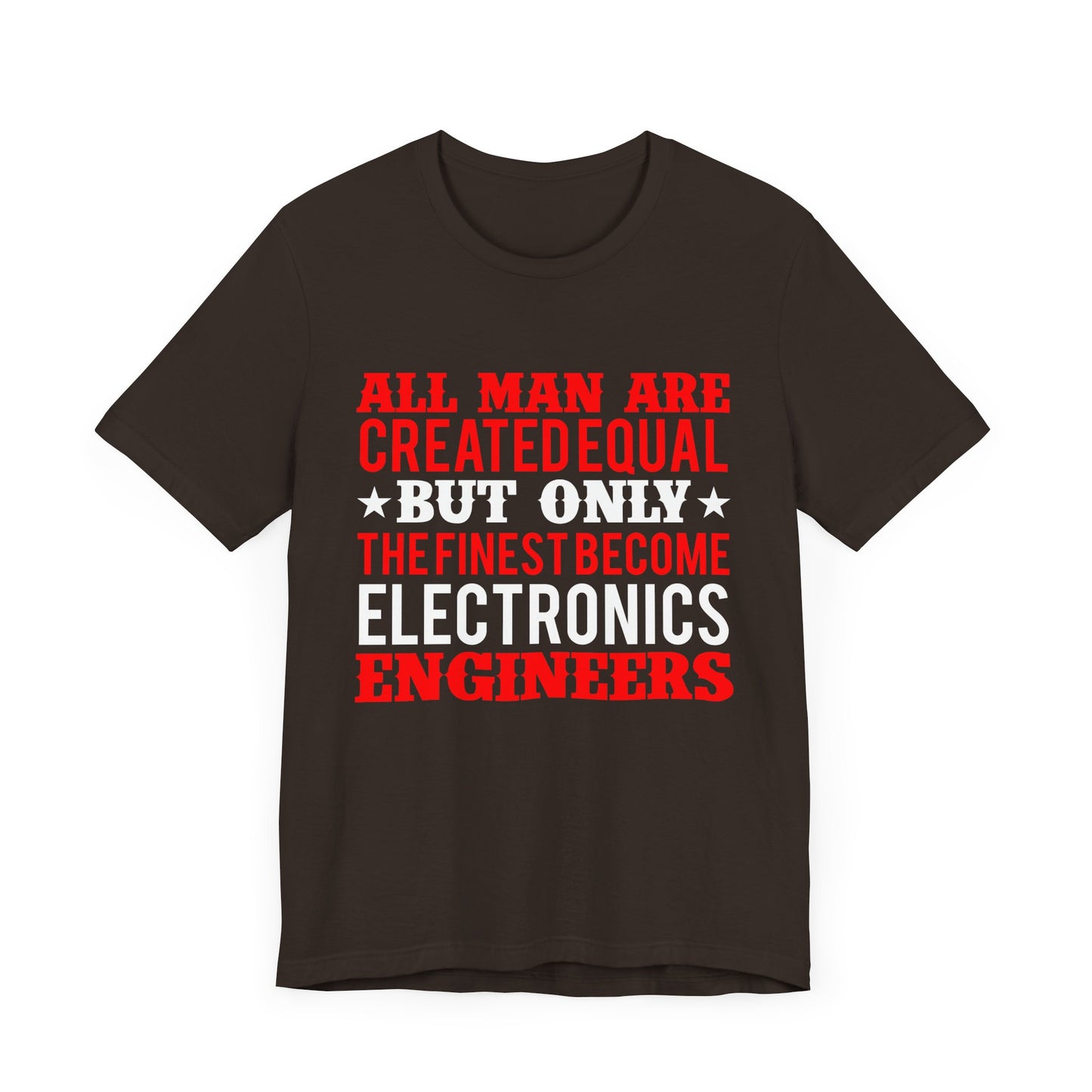 All Man Are Created Equal, But Only The Finest Become Electronics Engineers - Unisex Jersey Short Sleeve Tee - 13779