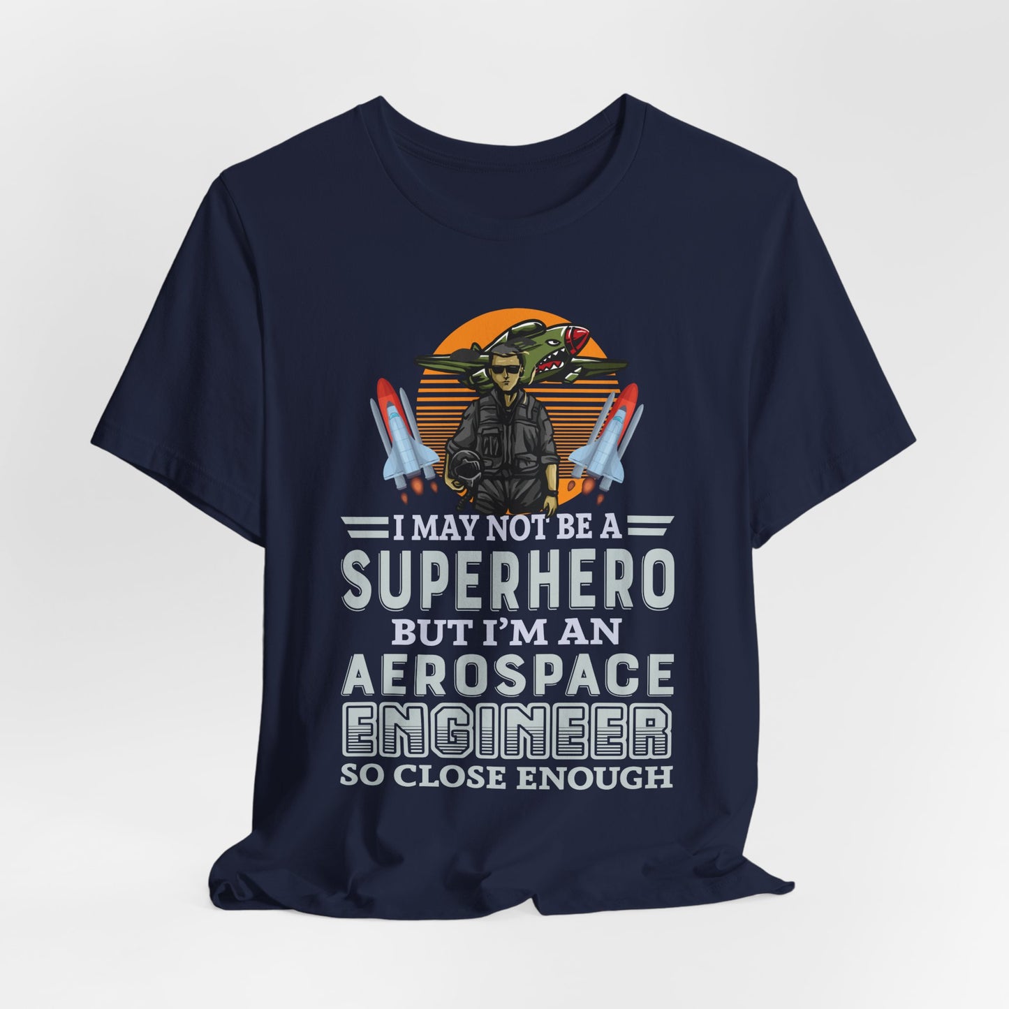 I May Not A Superhero, But I'm An Aerospace Engineer, So Close Enough Jersey Short Sleeve Tee - 13588