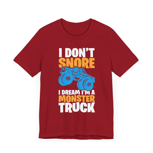 I Don't Snore, I Dream I'm A Monster Truck - Unisex Jersey Short Sleeve Tee