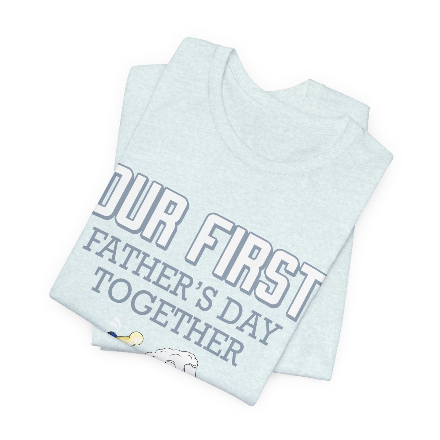 Our First Father's Day Together - Unisex Jersey Short Sleeve Tee - 13686