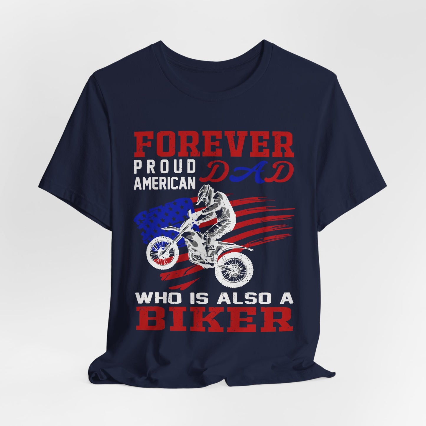 Forever Proud American Dad Who Is Also a Biker - Unisex Jersey Short Sleeve Tee - 13450