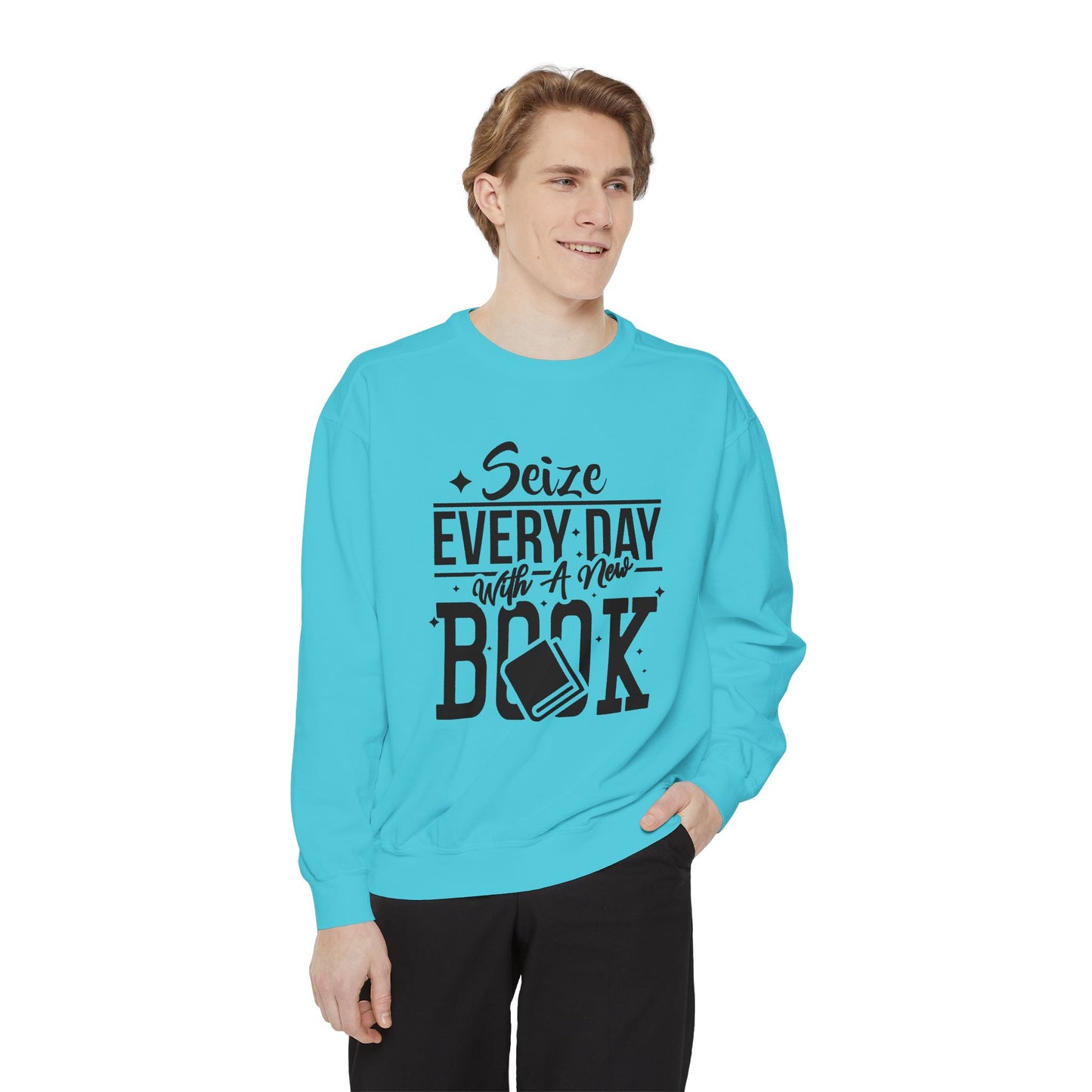 Seize Every Day with A New Book - Unisex Garment-Dyed Sweatshirt - 10692