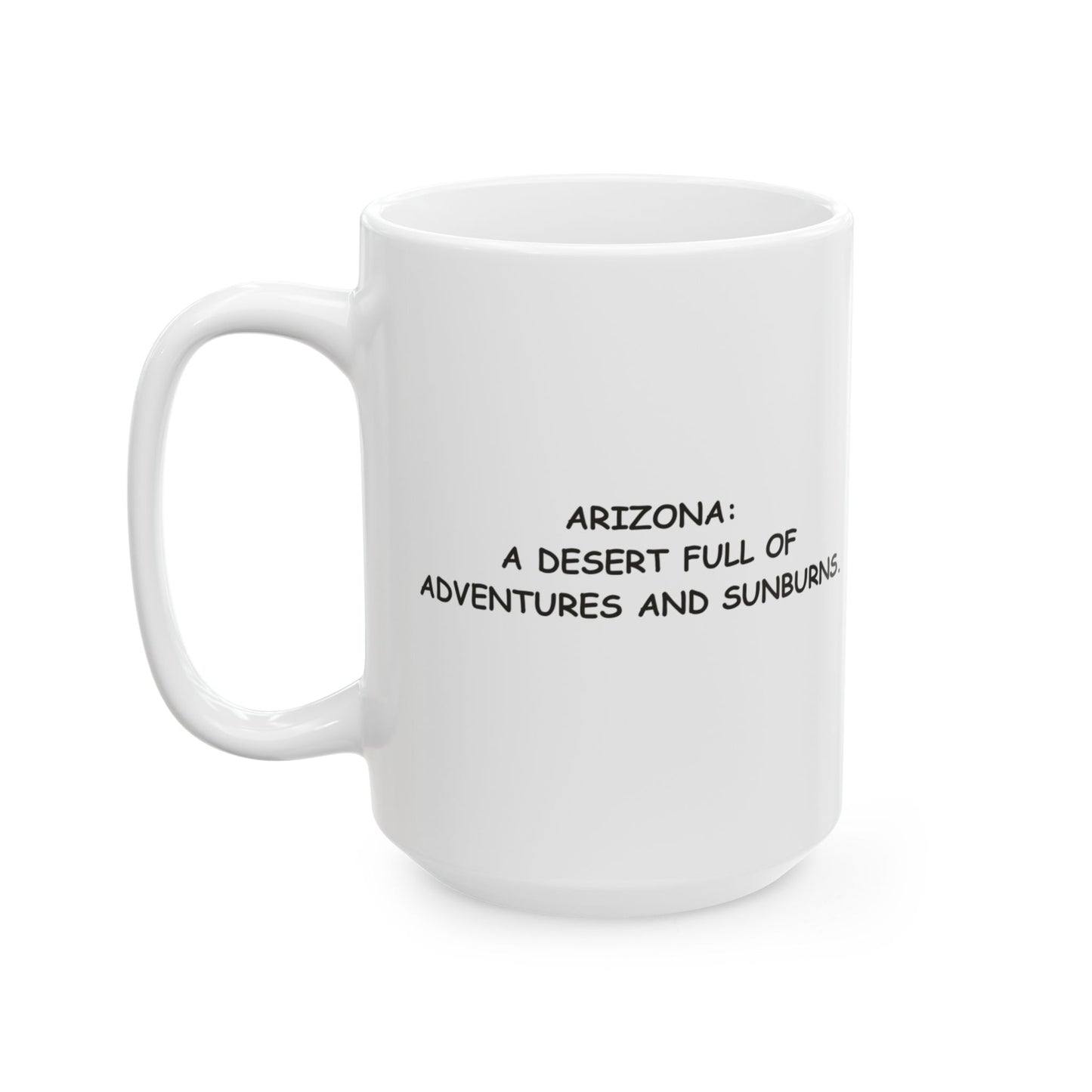 "Arizona: A desert full of adventures and sunburns." Ceramic Mug - 13163