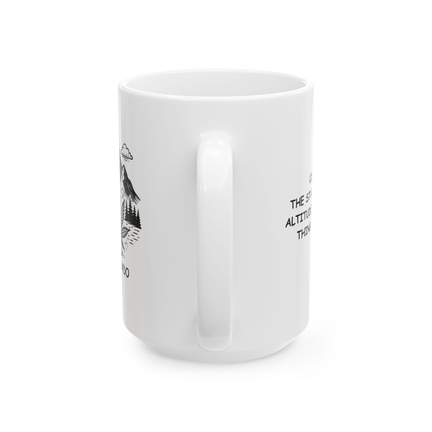 "Colorado: The state where your altitude isn’t the only thing that’s high." Ceramic Mug - 13463