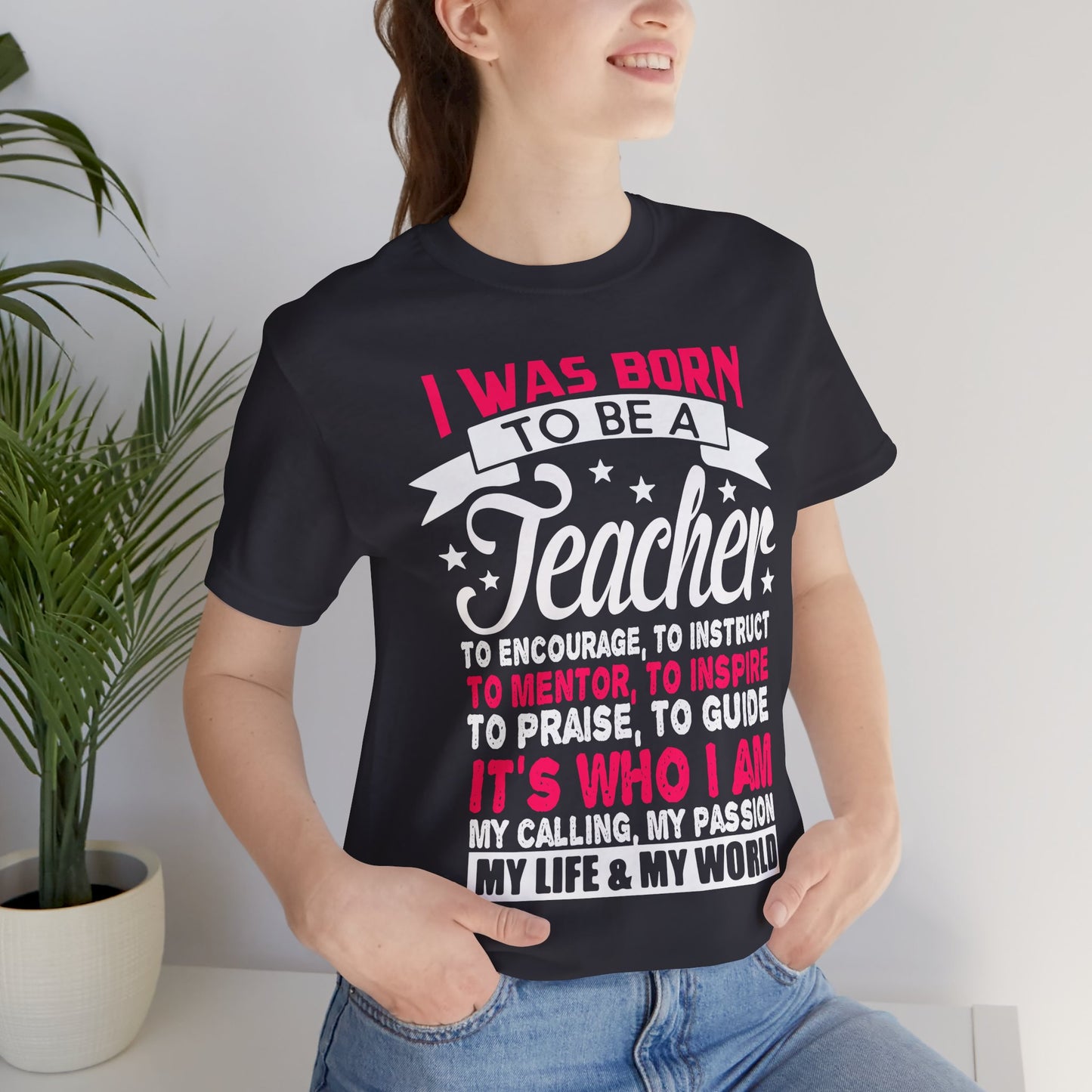 I Was Born To Be A Teacher - Unisex Jersey Short Sleeve Tee - 13388