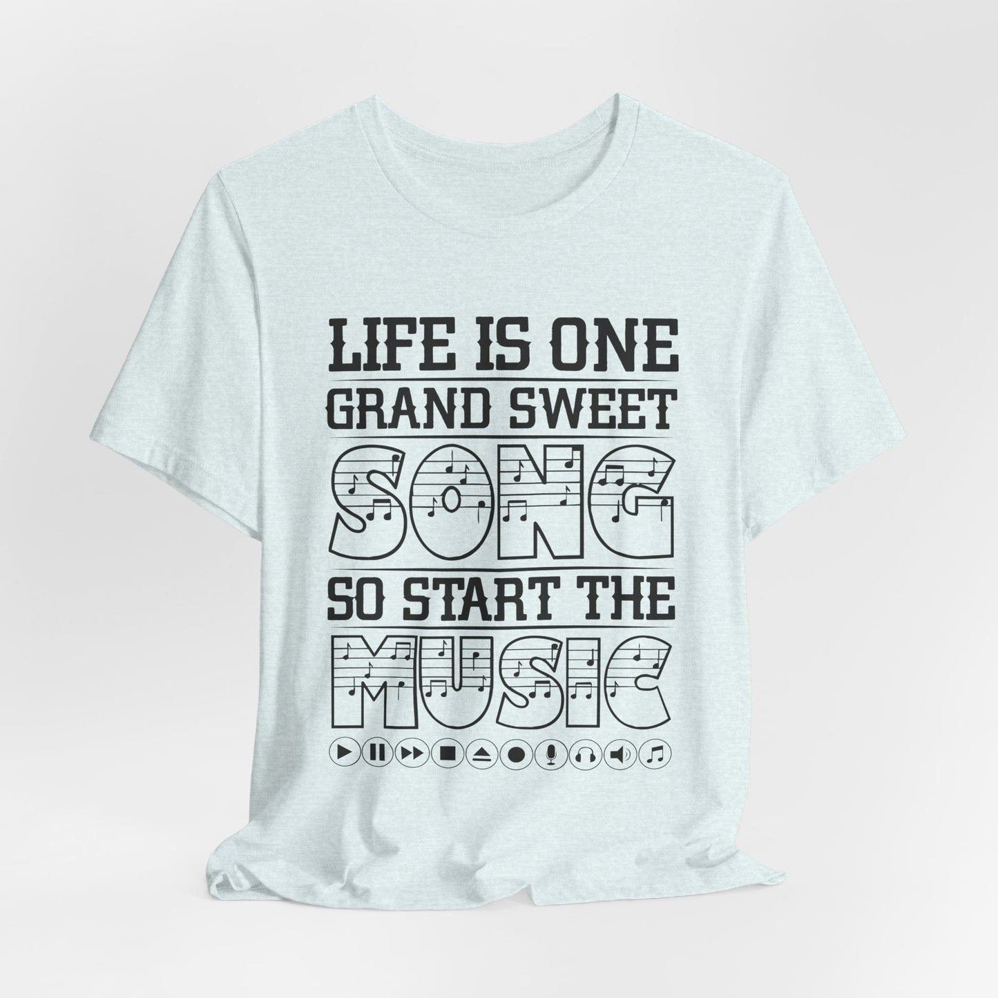 Life Is One Grand Sweet Song, So Start The Music - Unisex Jersey Short Sleeve Tee - 11910
