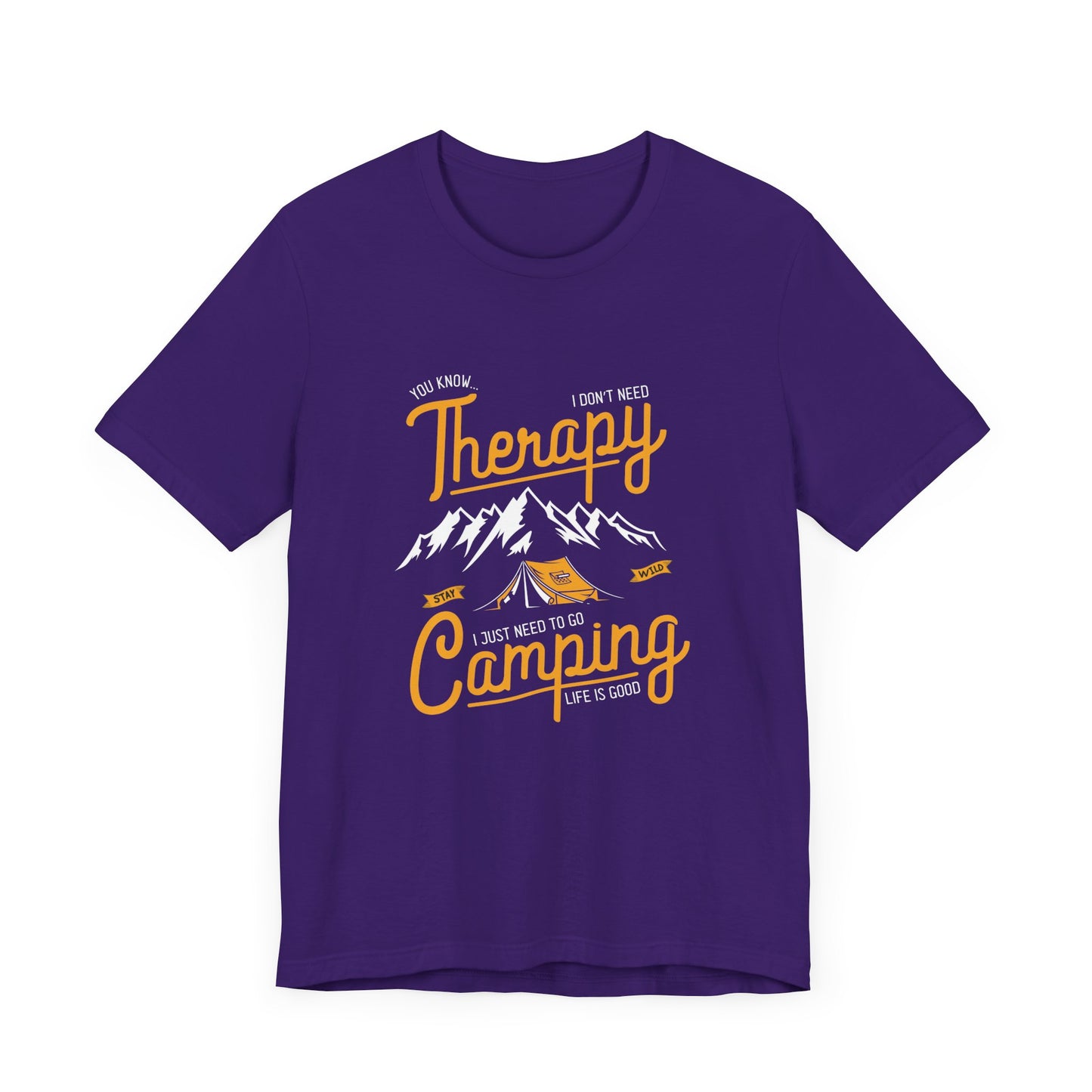 You Know... I Don't Need Therapy, I Just Need To Go Camping, Life Is Good - Unisex Jersey Short Sleeve Tee