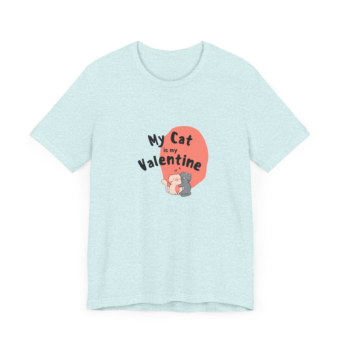My Cat is My Valentine - Unisex Jersey Short Sleeve Tee - 11442