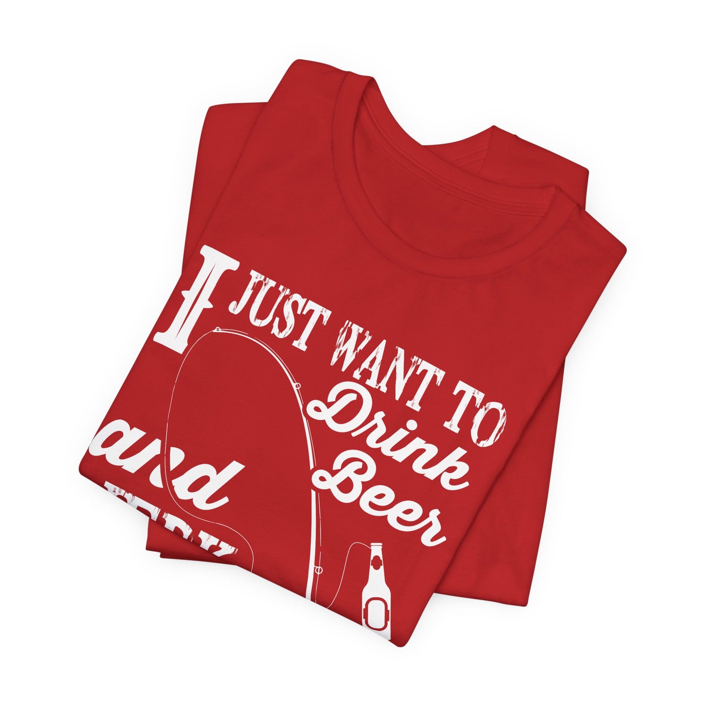 I Just Want To Drink A Beer And Jerk My Pod - Unisex Jersey Short Sleeve Tee - 14042