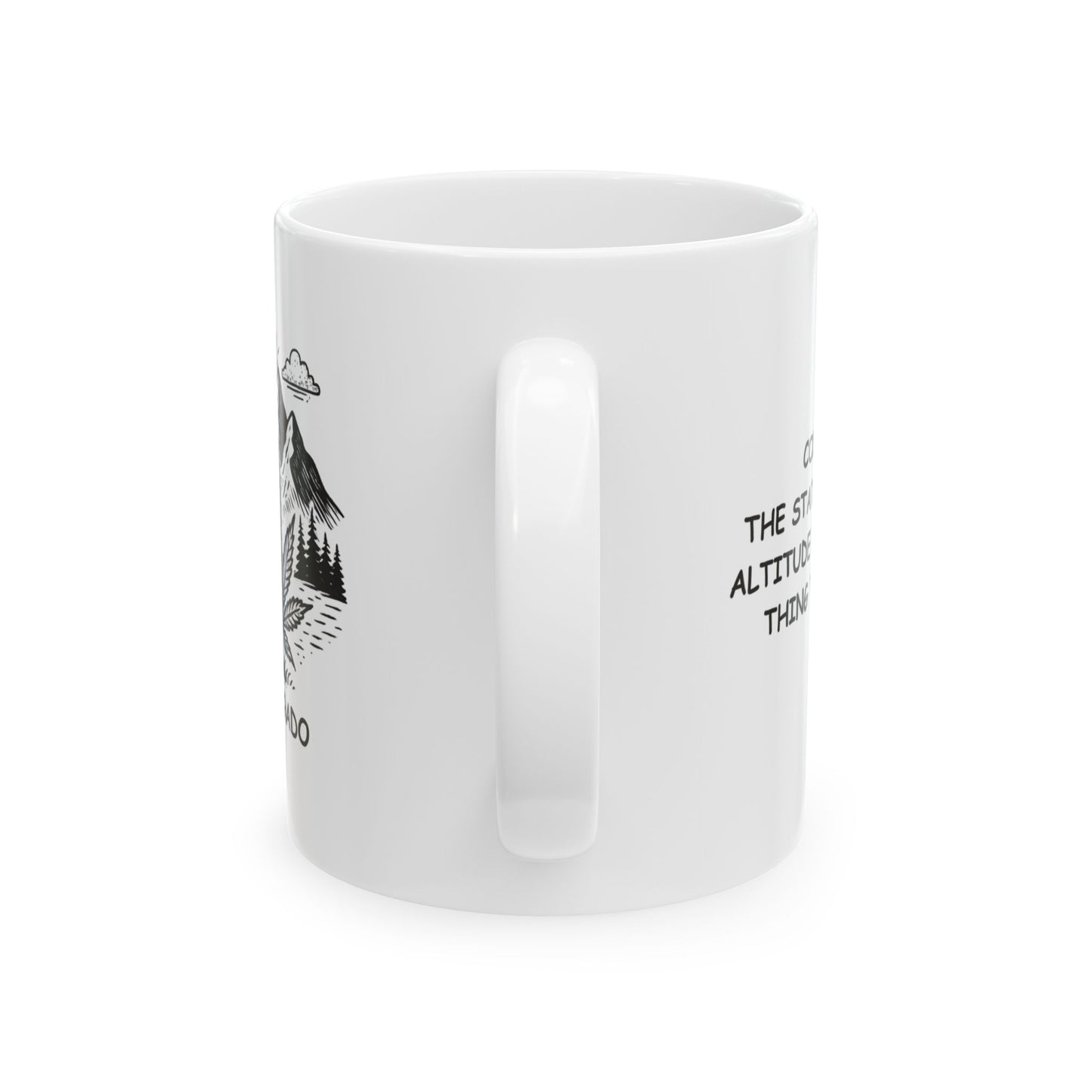 "Colorado: The state where your altitude isn’t the only thing that’s high." Ceramic Mug - 13463