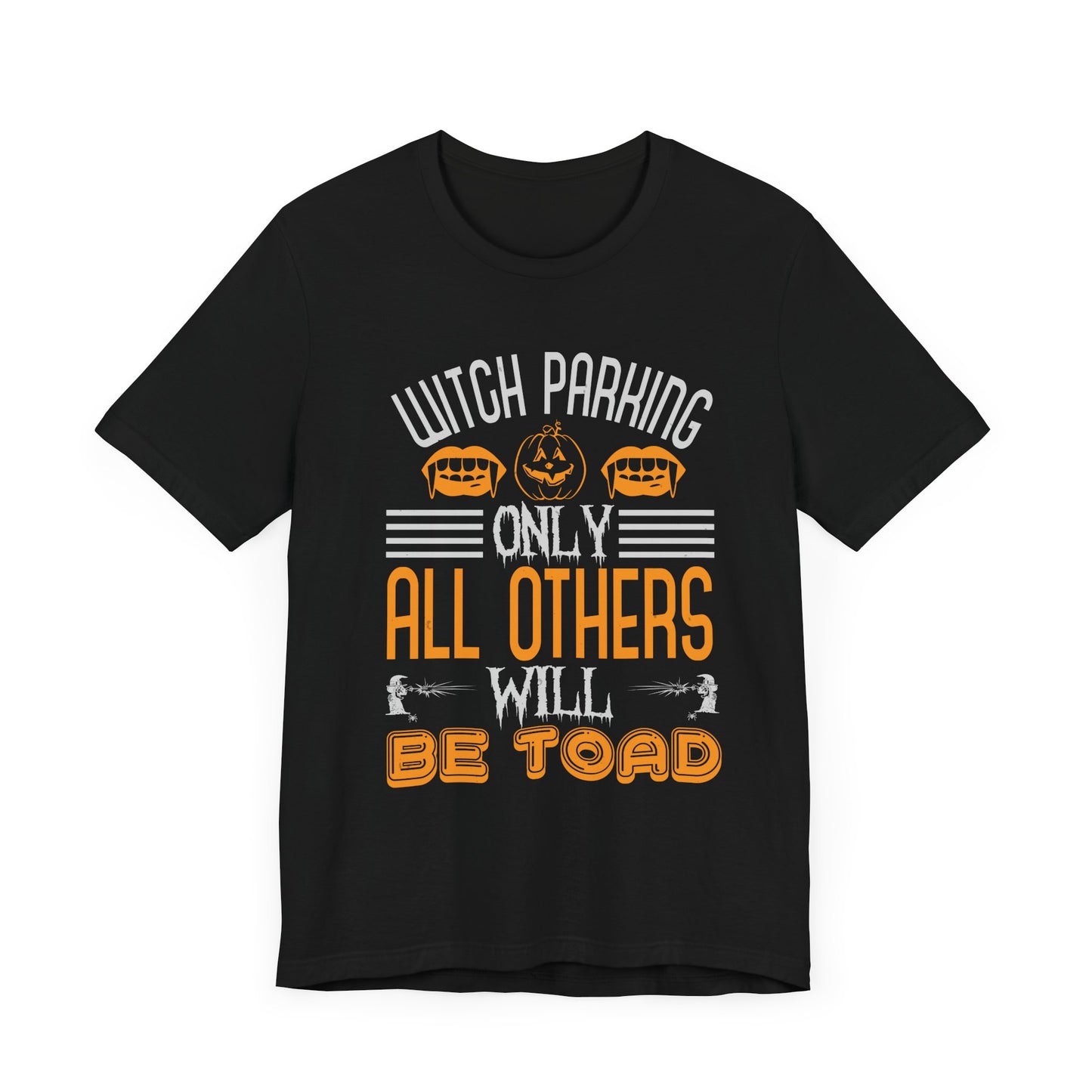 Witch Parking Only - All Others Will Be Toad - Unisex Jersey Short Sleeve Tee - 12548