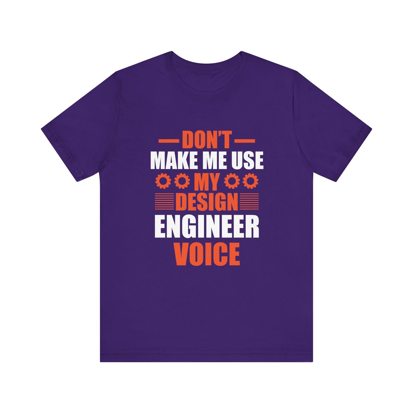 Don't Make Me Use My Design Engineer Voice - Unisex Jersey Short Sleeve Tee - 13777