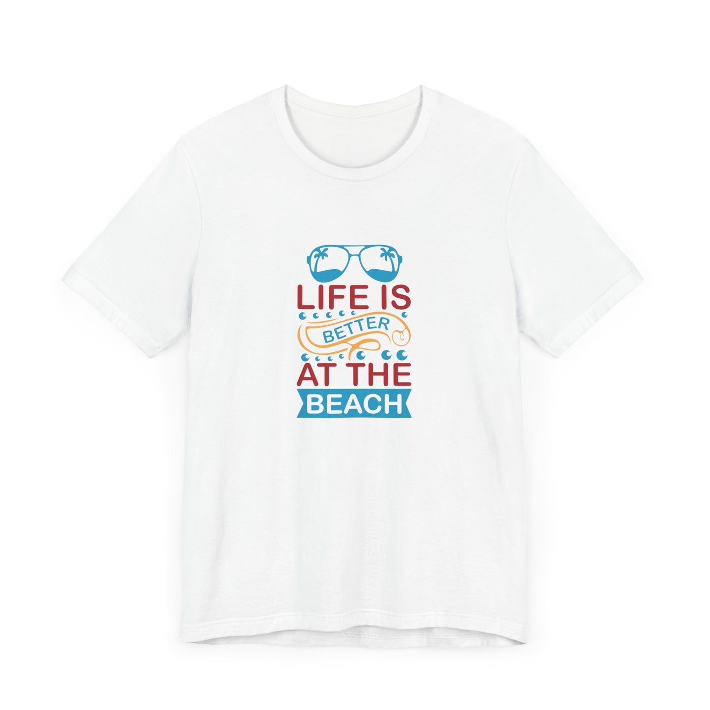 Summer: Life Is Better At The Beach - Unisex Jersey Short Sleeve Tee