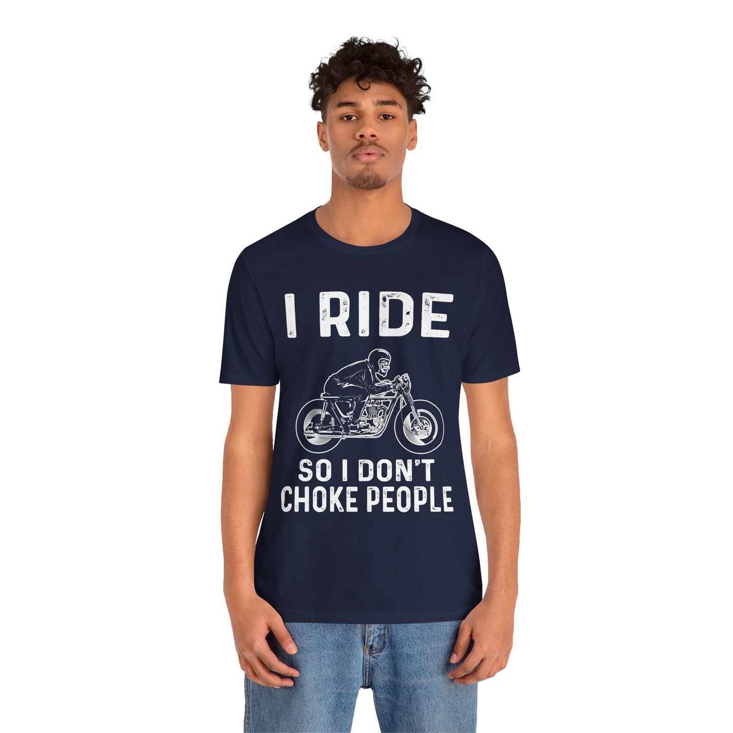 I Ride, I Don't Choke People - Unisex Jersey Short Sleeve Tee - 13255