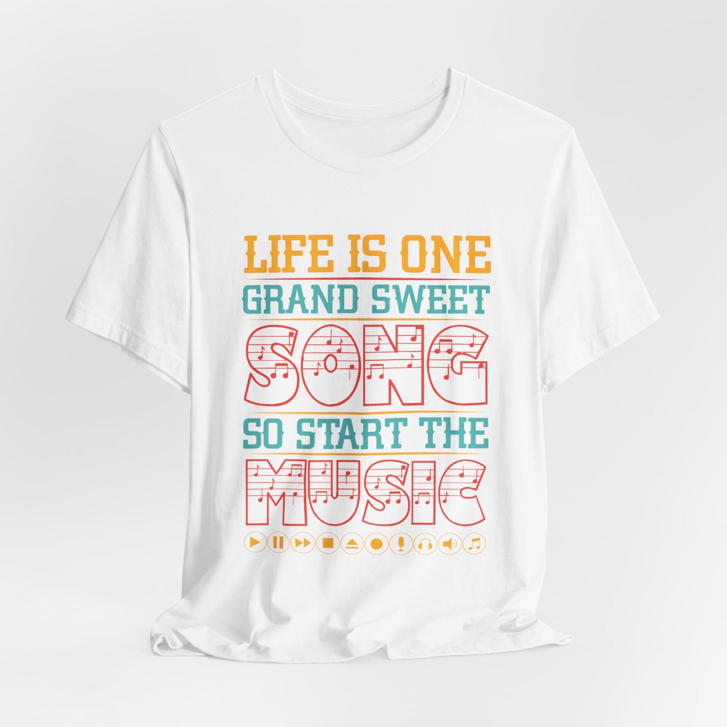 Life Is One Grand Sweet Song, So Start The Music - Unisex Jersey Short Sleeve Tee