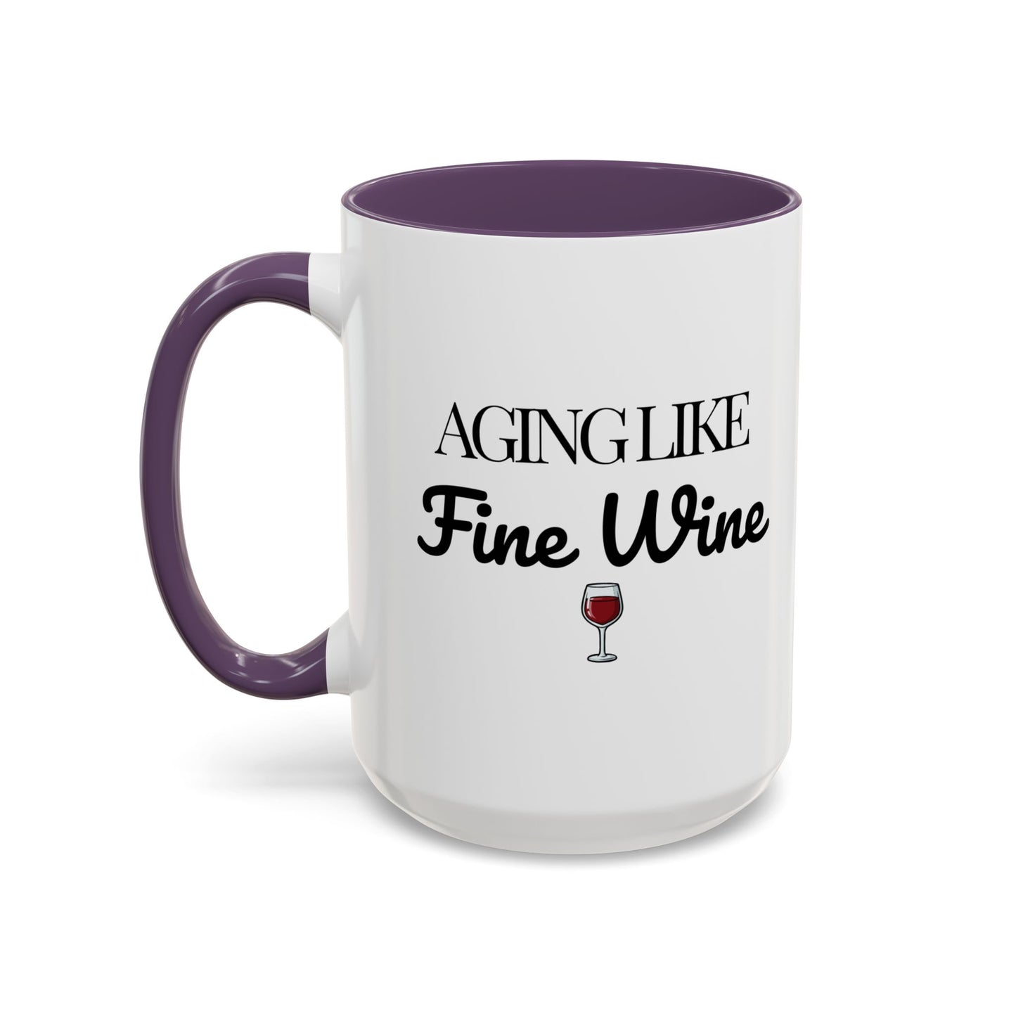 Aging Like Fine Wine Coffee Mug — Wine Lover Gift (11/15oz) - 14685