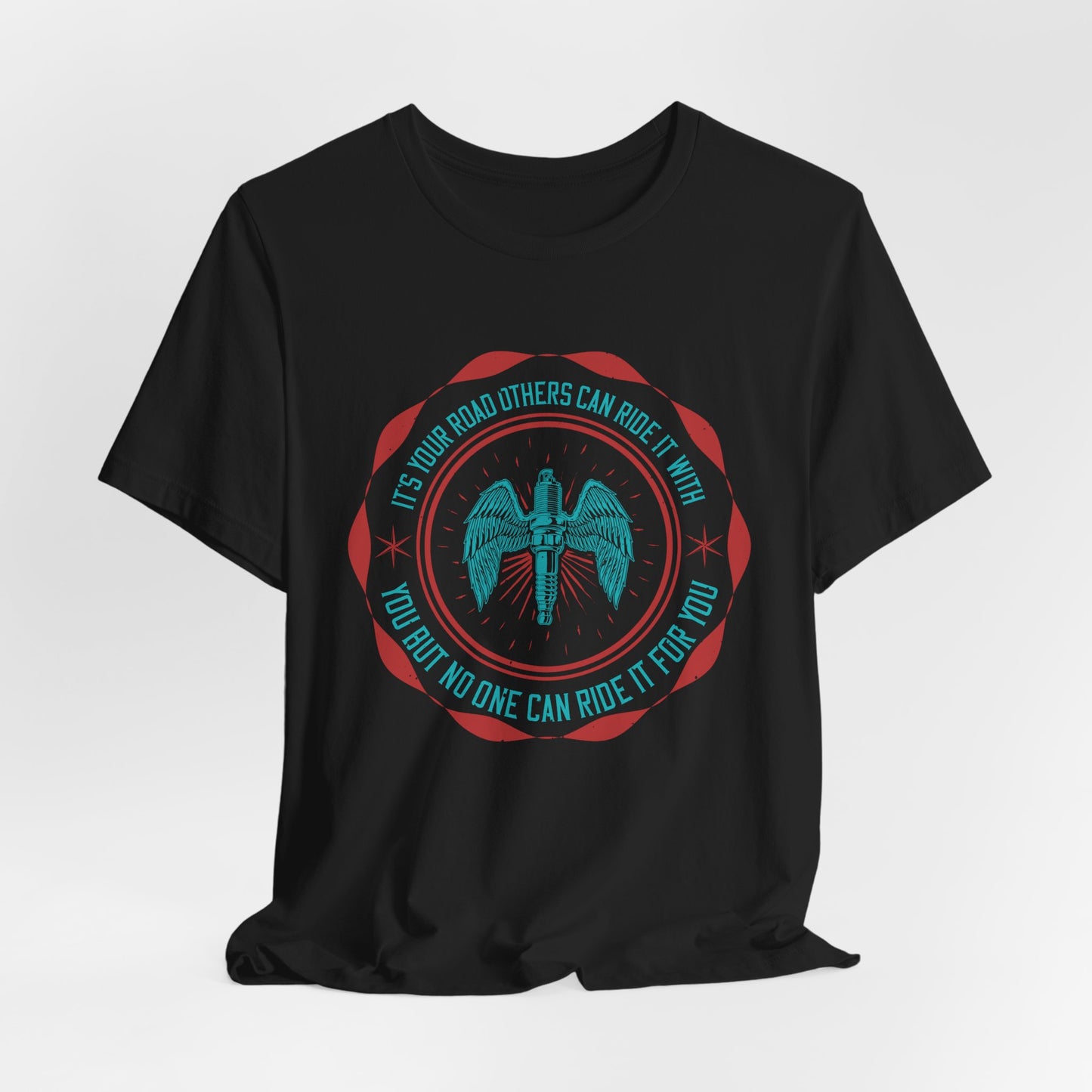 It’s Your Road, Others Can Ride It with You, But No One Can Ride It for You - Unisex Jersey Short Sleeve Tee - 13753