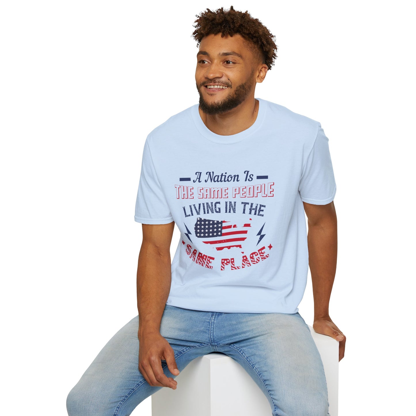 Patriotic Unisex T-Shirt - 'A Nation Is The Same People Living In The Same Place' - Ideal for Holidays, Celebrations, and Everyday Wear - 13791