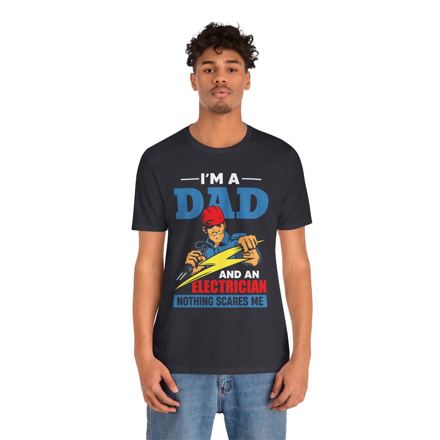 I'm A Dad & An Electrician,  Nothing Scares Me - Unisex Jersey Short Sleeve Tee - 13743