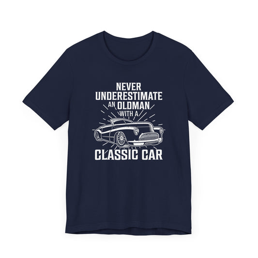 Never Underestimate An Old Man With A Classic Car - Unisex Jersey Short Sleeve Tee