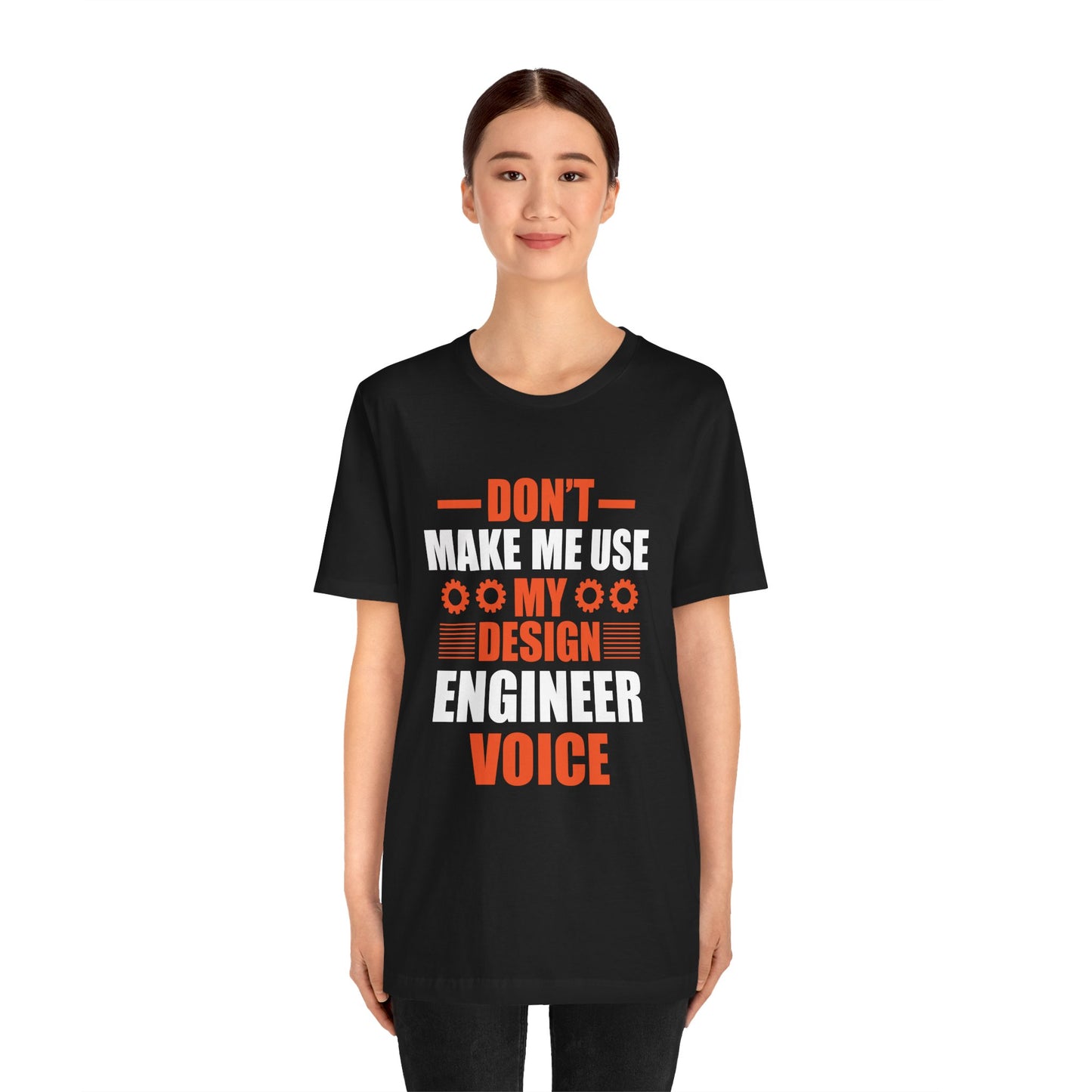 Don't Make Me Use My Design Engineer Voice - Unisex Jersey Short Sleeve Tee - 13777