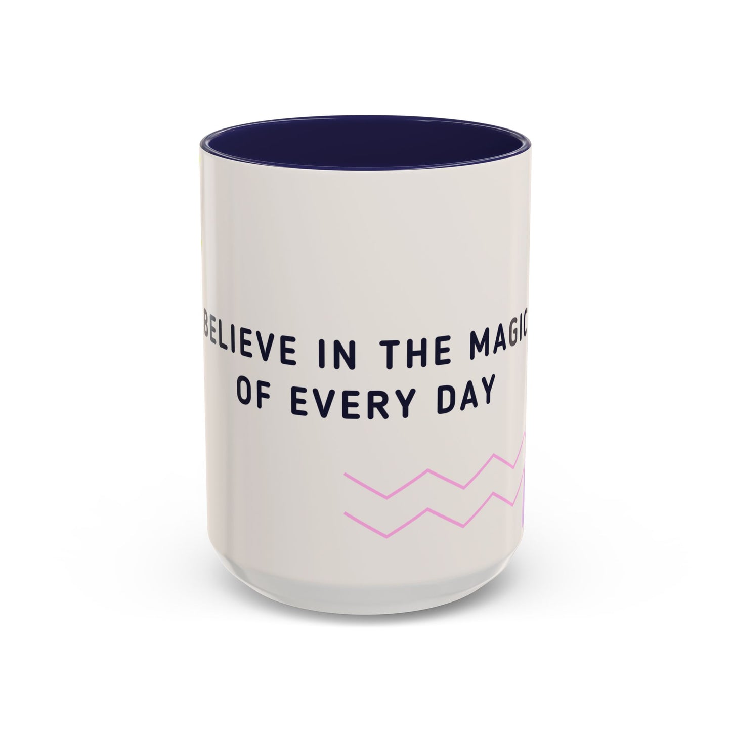Believe In The Magic of Every Day - Accent Coffee Mug (11, 15oz) - 11081