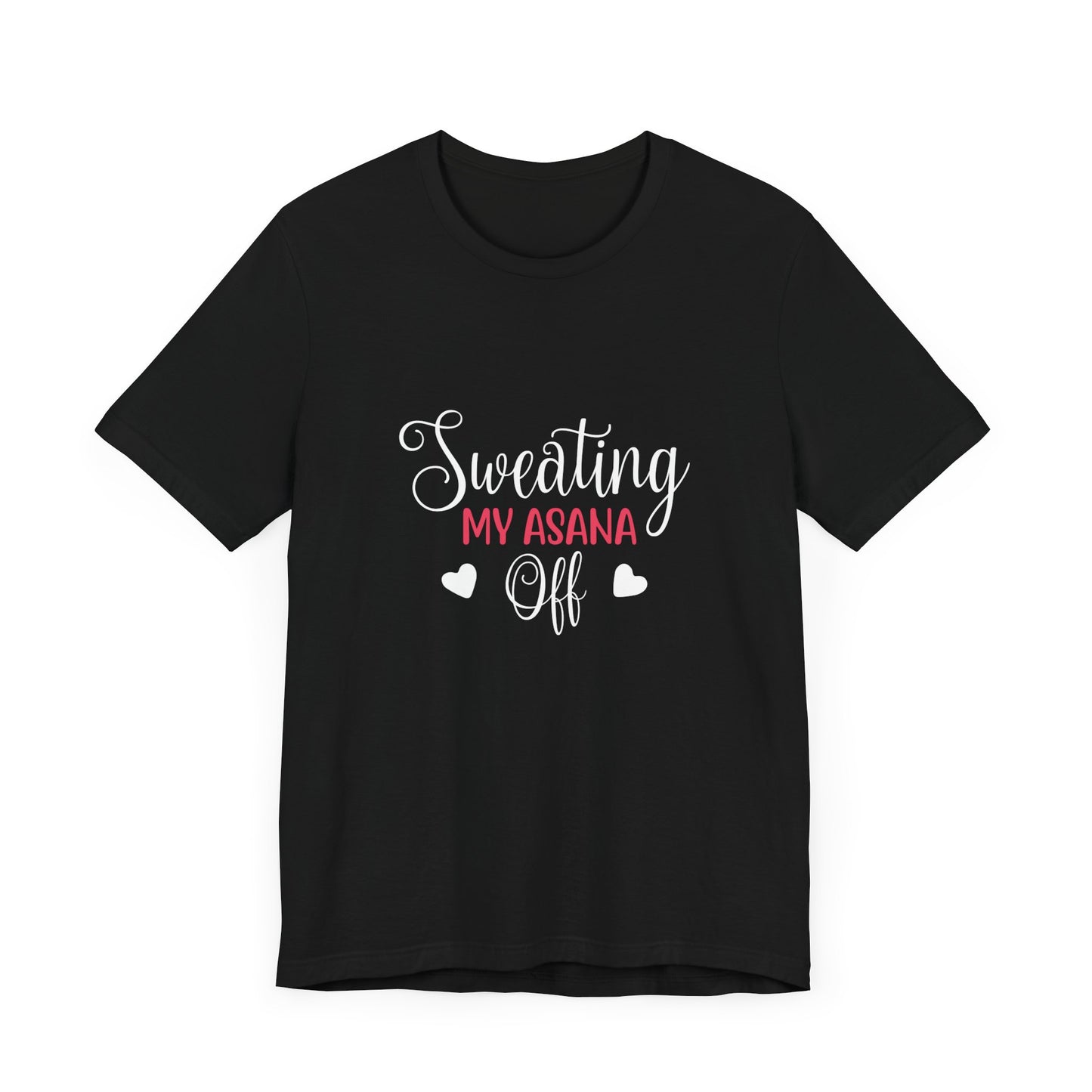 Yoga: Sweating My Asana Off - Unisex Jersey Short Sleeve Tee