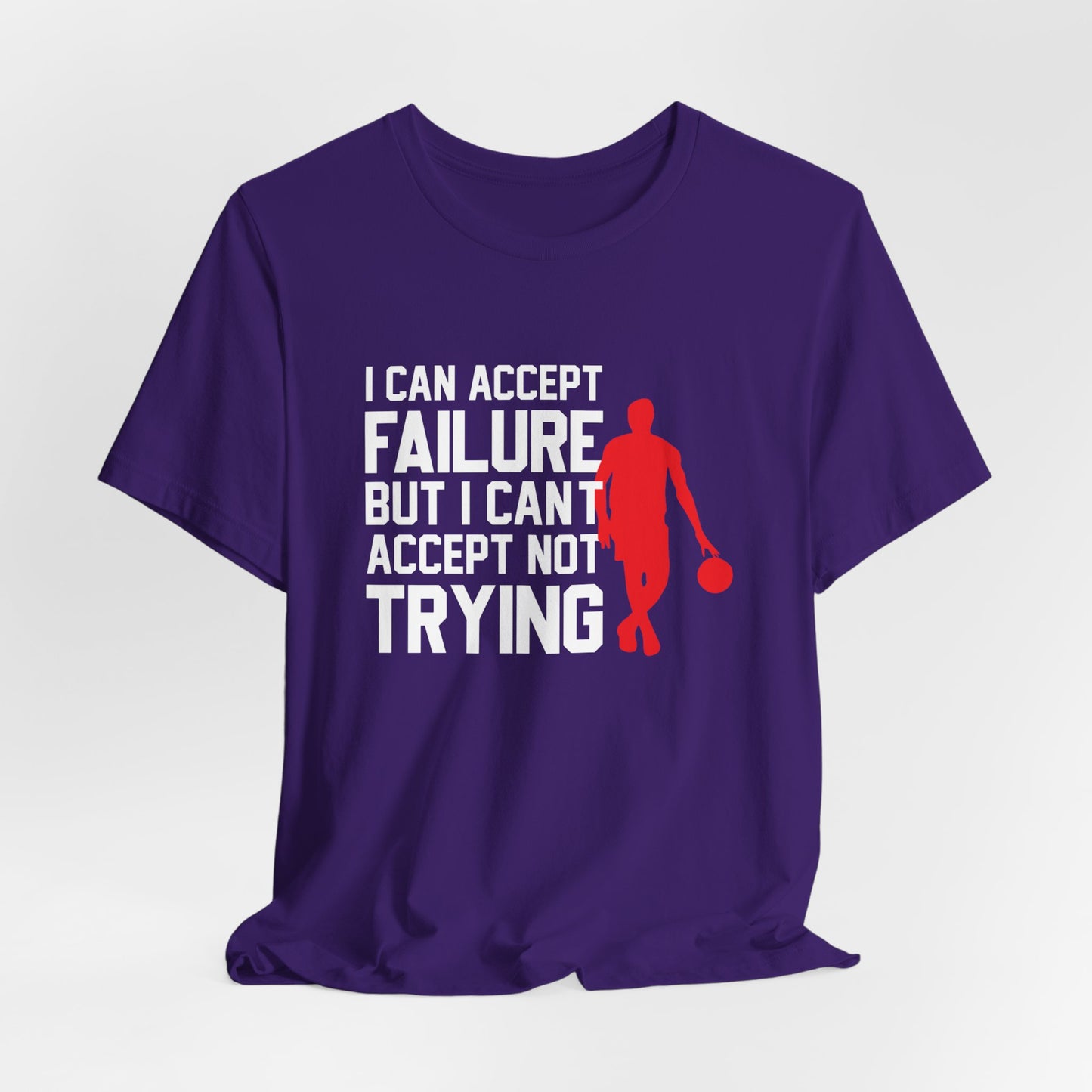 Motivational: I Can Accept Failure But I Can't Accept Not Trying - Unisex Jersey Short Sleeve Tee