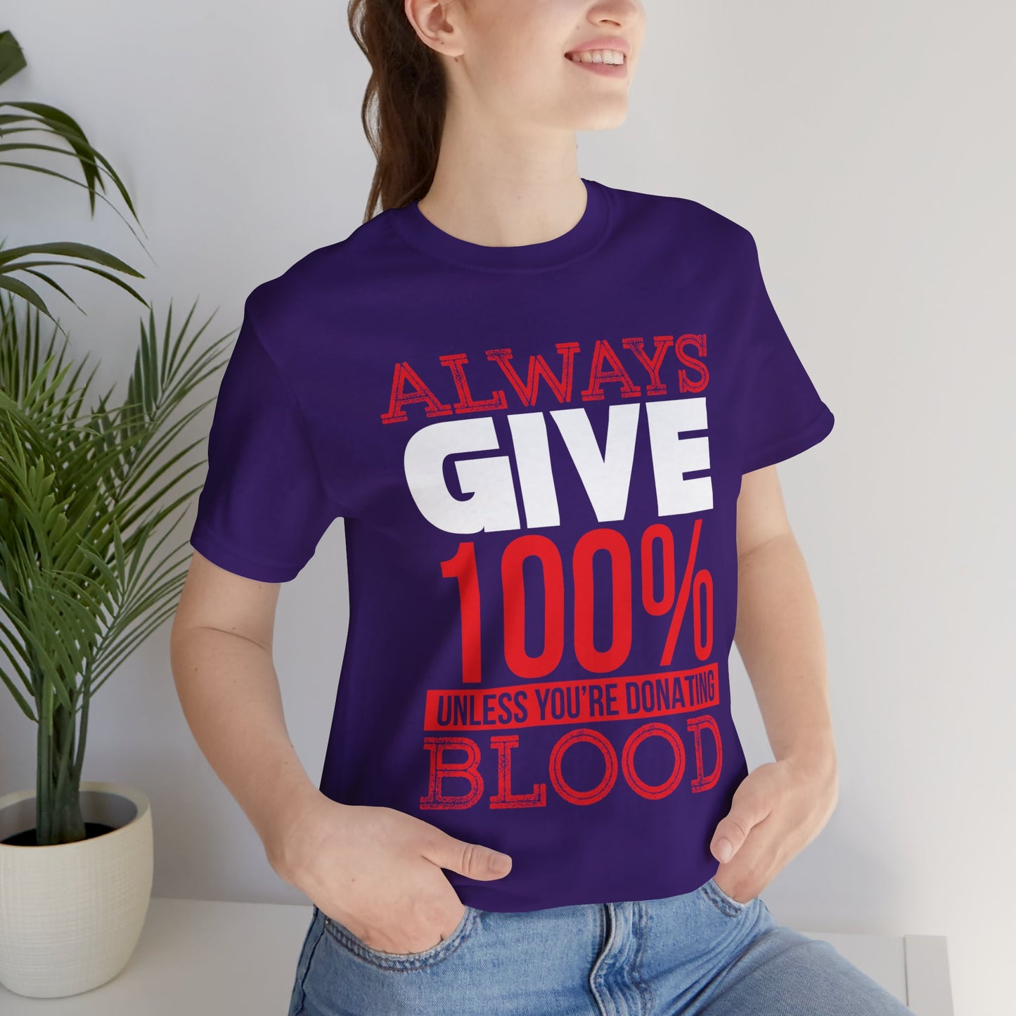 Motivational: Always Give 100% Unless You're Donating Blood - Unisex Jersey Short Sleeve Tee