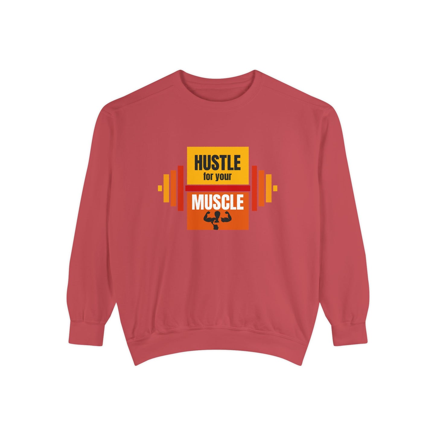 Hustle for Your Muscle - Unisex Garment-Dyed Sweatshirt - 10612