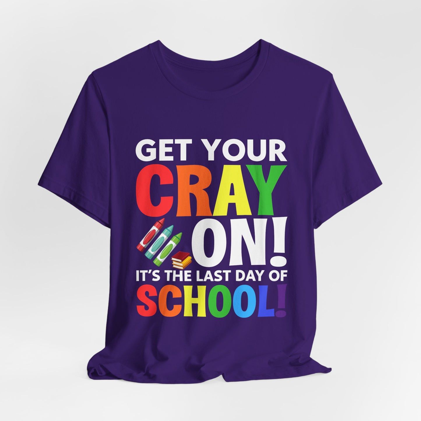 Teacher: Get Your Cray On! It's The Last Day Of School! - Unisex Jersey Short Sleeve Tee - 13481