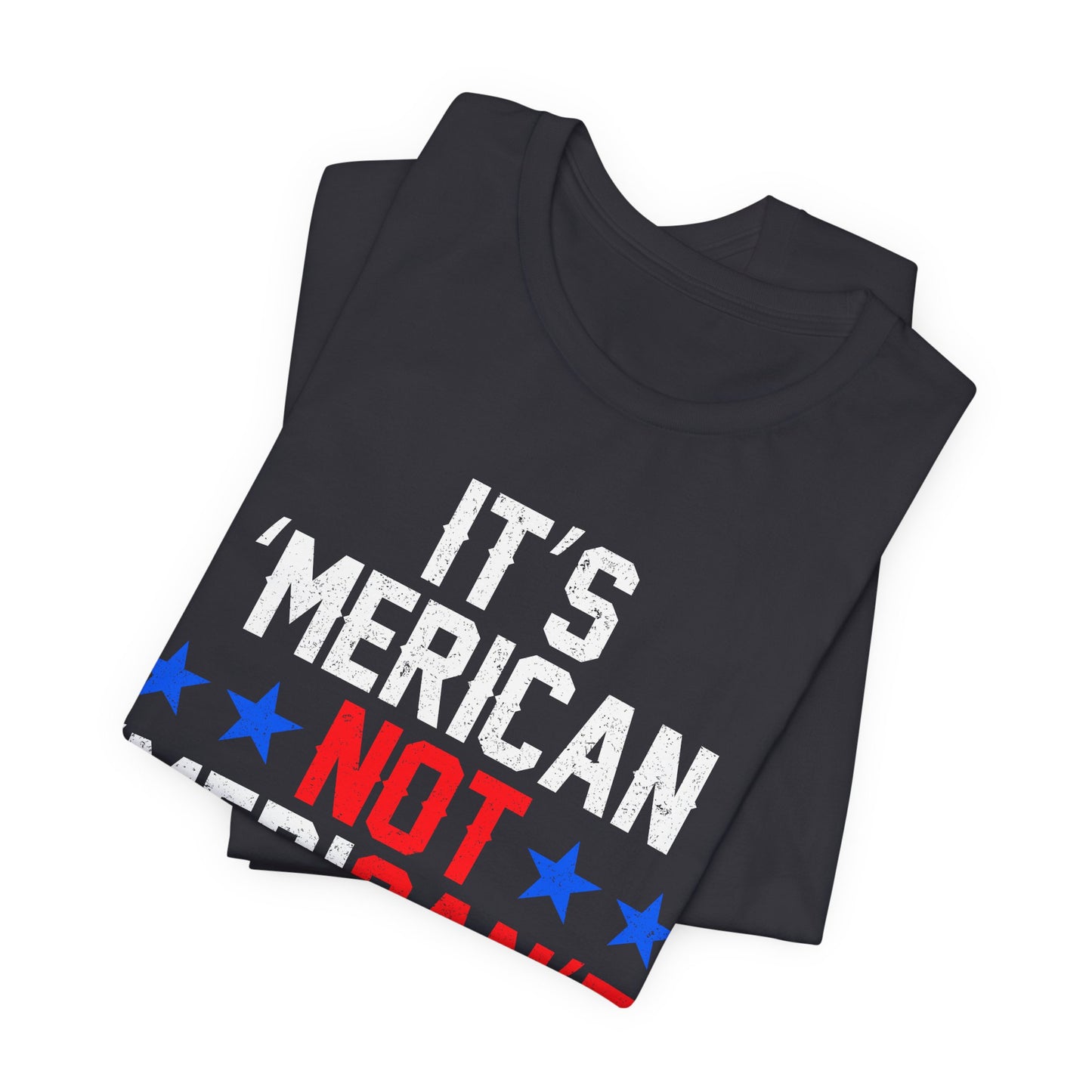 Patriotic Humor Tee, American Pride Shirt, Fun Casual Wear, Gift for Independence Day, Stylish Comfy T-Shirt - 13493