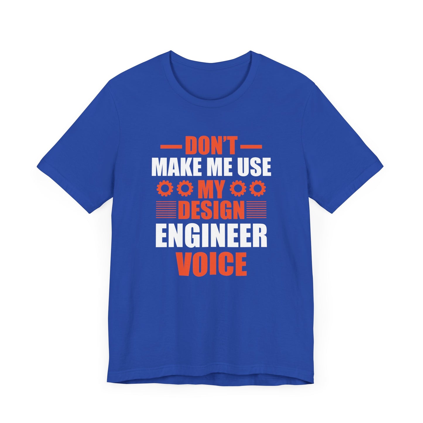 Don't Make Me Use My Design Engineer Voice - Unisex Jersey Short Sleeve Tee