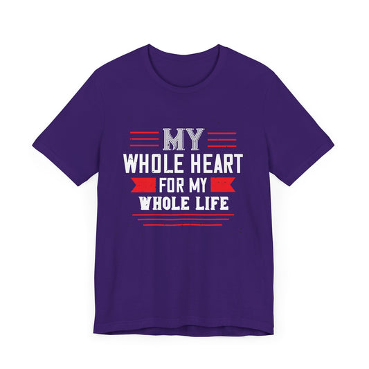 My Whole Heart for My Whole Life - Unisex Jersey Short Sleeve Tee - 11151
