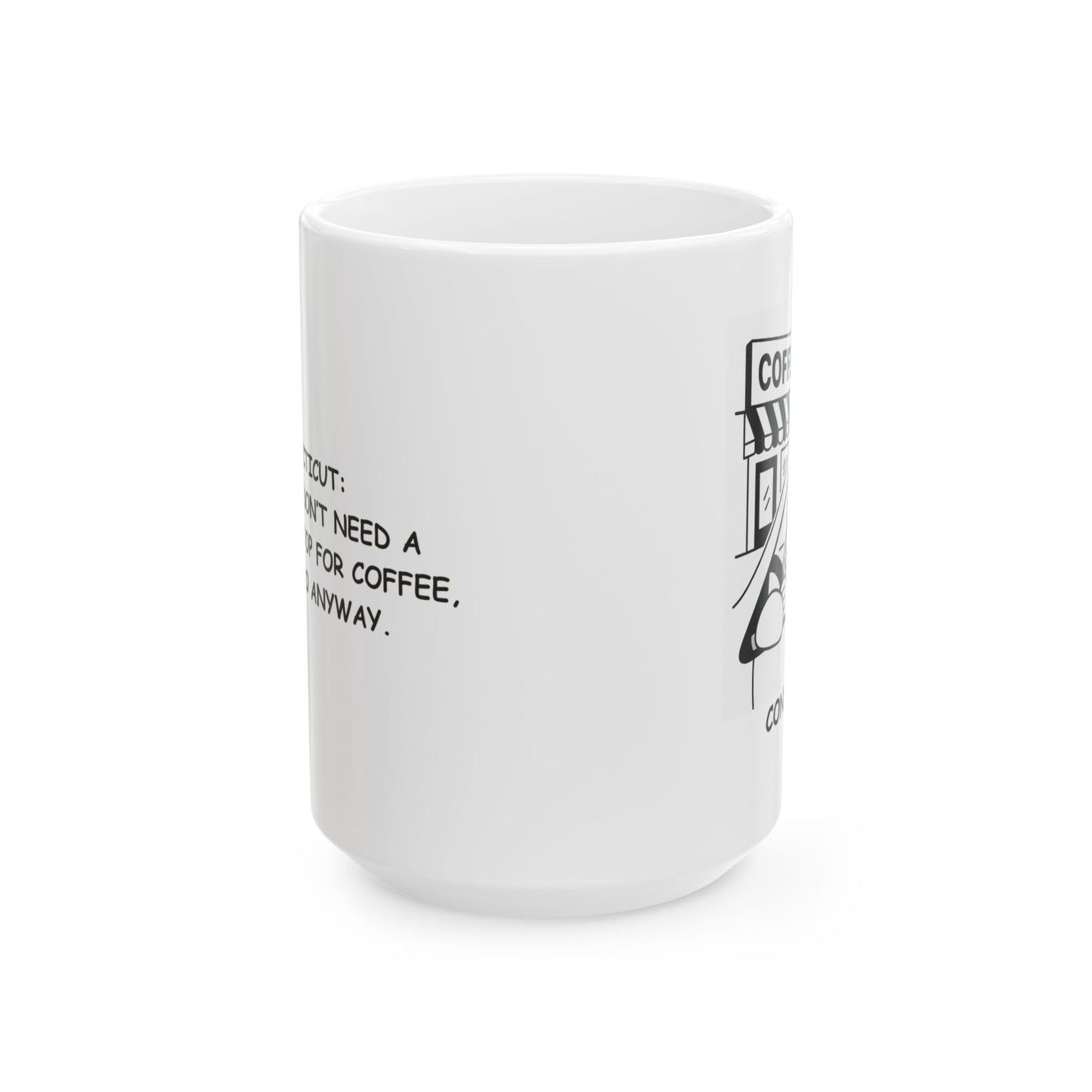 "Connecticut: Where we don’t need a reason to stop for coffee, but we do anyway." Ceramic Mug - 13889