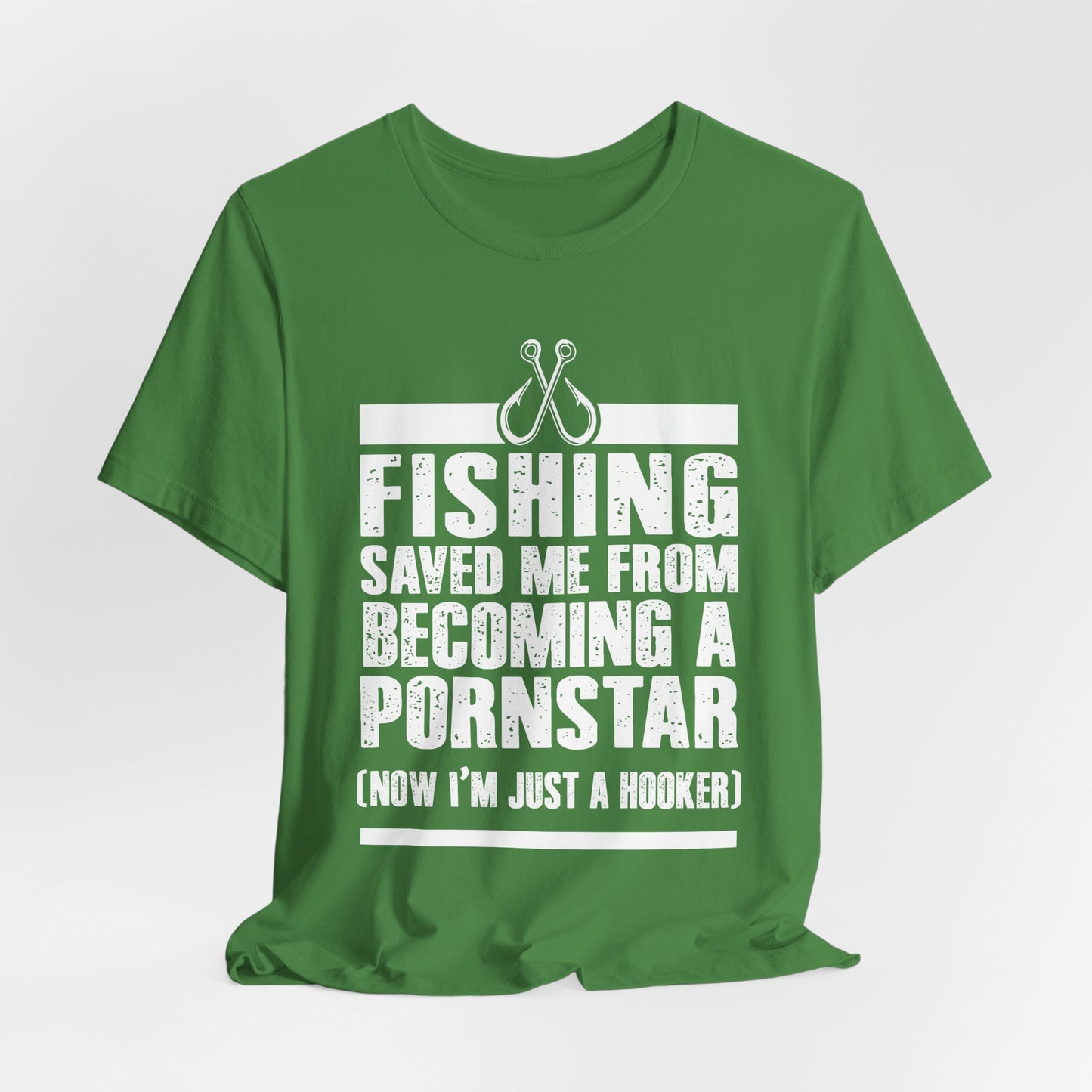 Fishing:  Fishing Saved Me From Becoming A Pornstar (Now I'm Just A Hooker) - Unisex Jersey Short Sleeve Tee - 14041