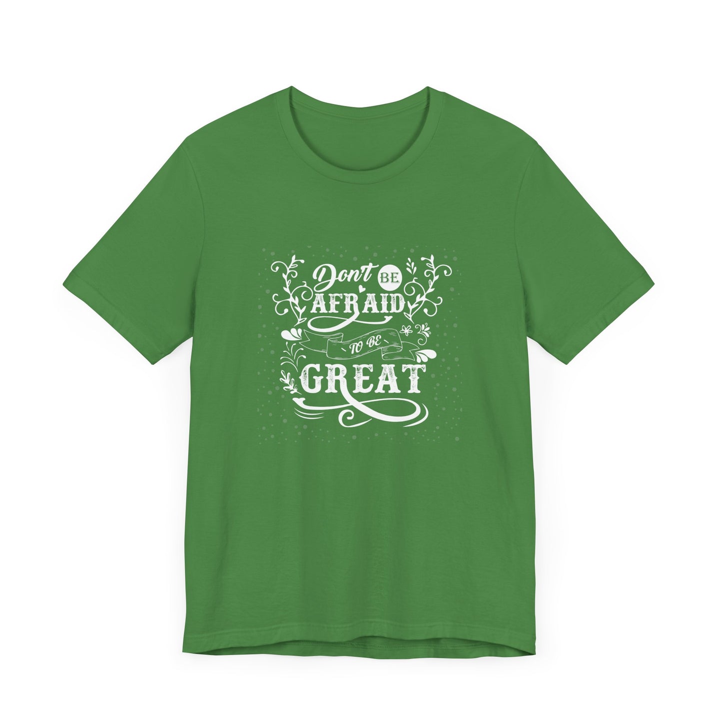 Motivational: Don't Be Afraid To Be Great - Unisex Jersey Short Sleeve Tee