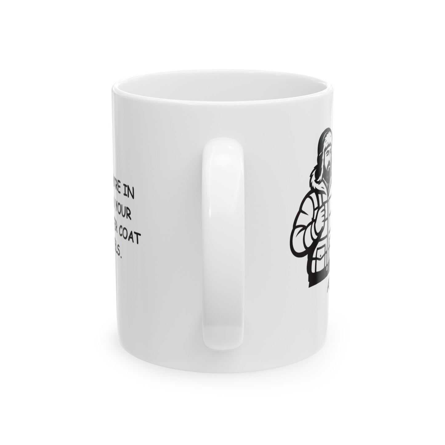 "You know you’re in Alaska when your car is a winter coat with wheels." Ceramic Mug 11/15oz - 12988
