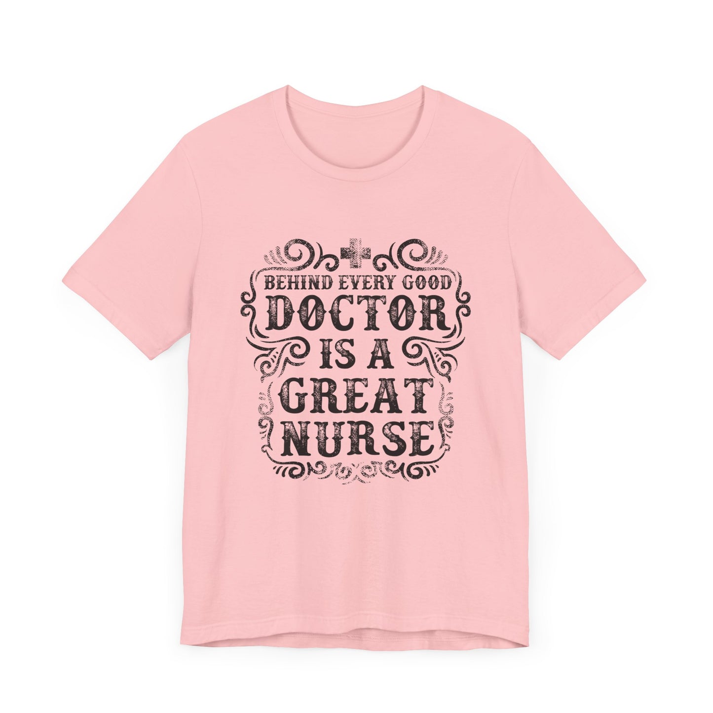 Behind Every Good Doctor Is A Great Nurse - Unisex Jersey Short Sleeve Tee - 13281