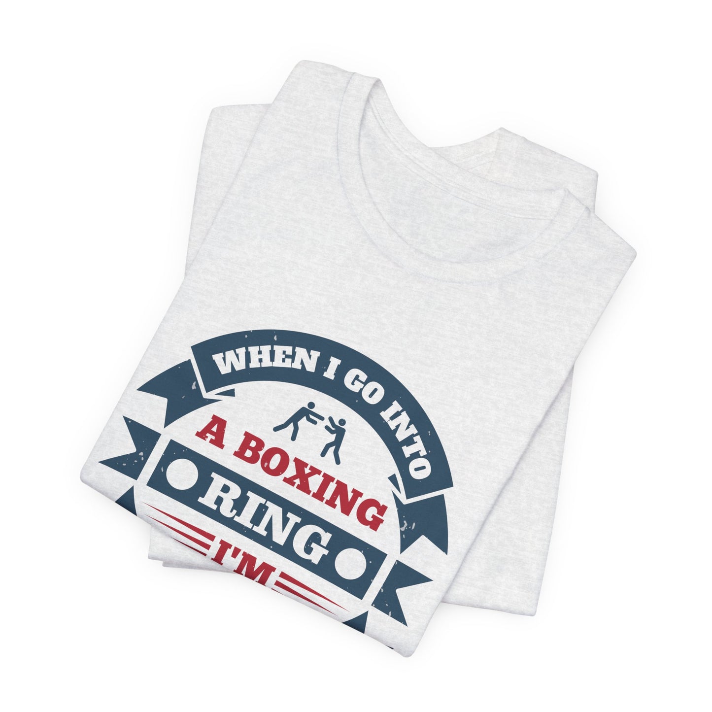 When I Go into a Boxing Ring, I'm Willing to Die - Unisex Jersey Short Sleeve Tee - 11781