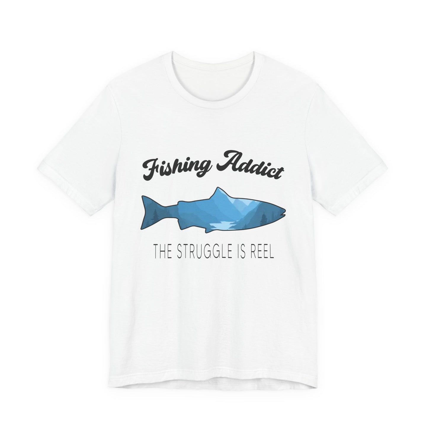 Fishing Is Addict, The Struggle Is Reel - Unisex Jersey Short Sleeve Tee - 14050