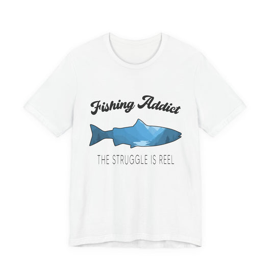 Fishing Is Addict, The Struggle Is Reel - Unisex Jersey Short Sleeve Tee - 14050