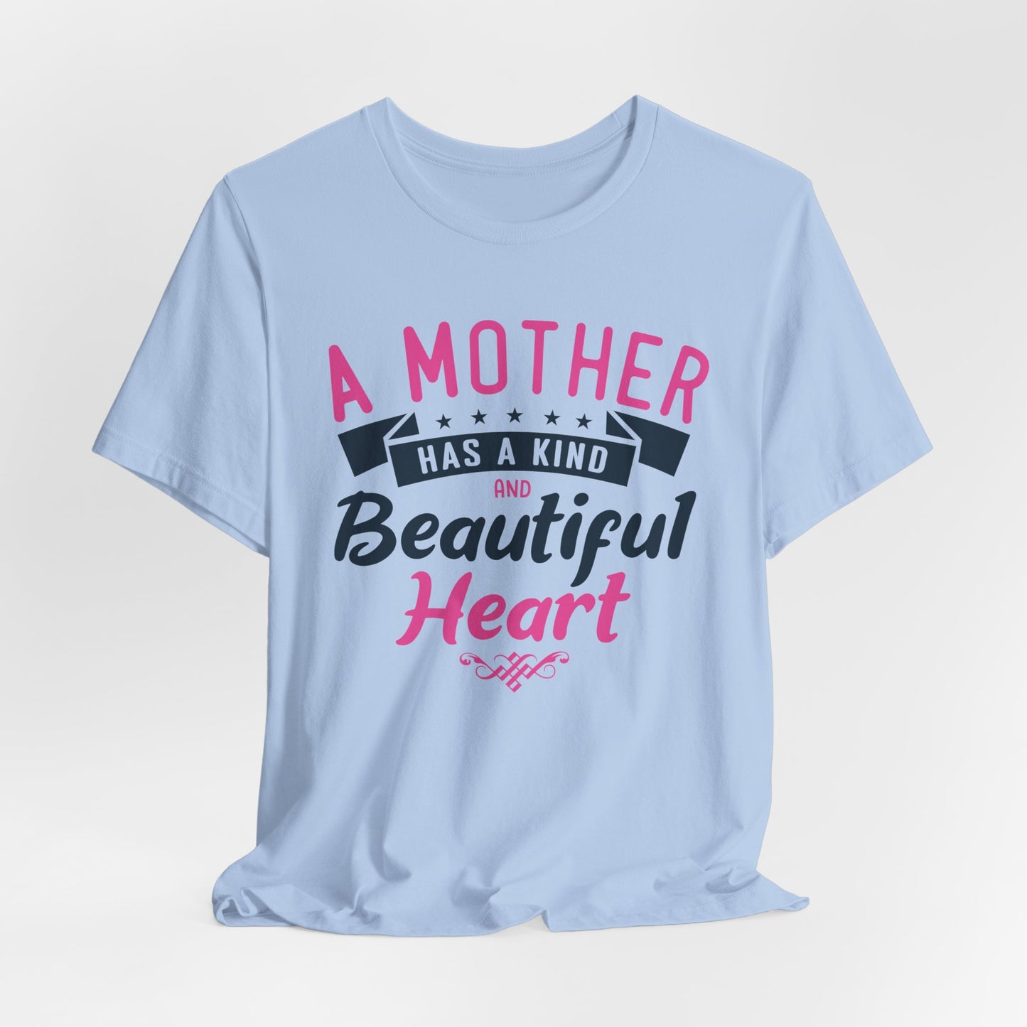 A Mother Has A Kind & Beautiful Heart - Unisex Jersey Short Sleeve Tee - 12944