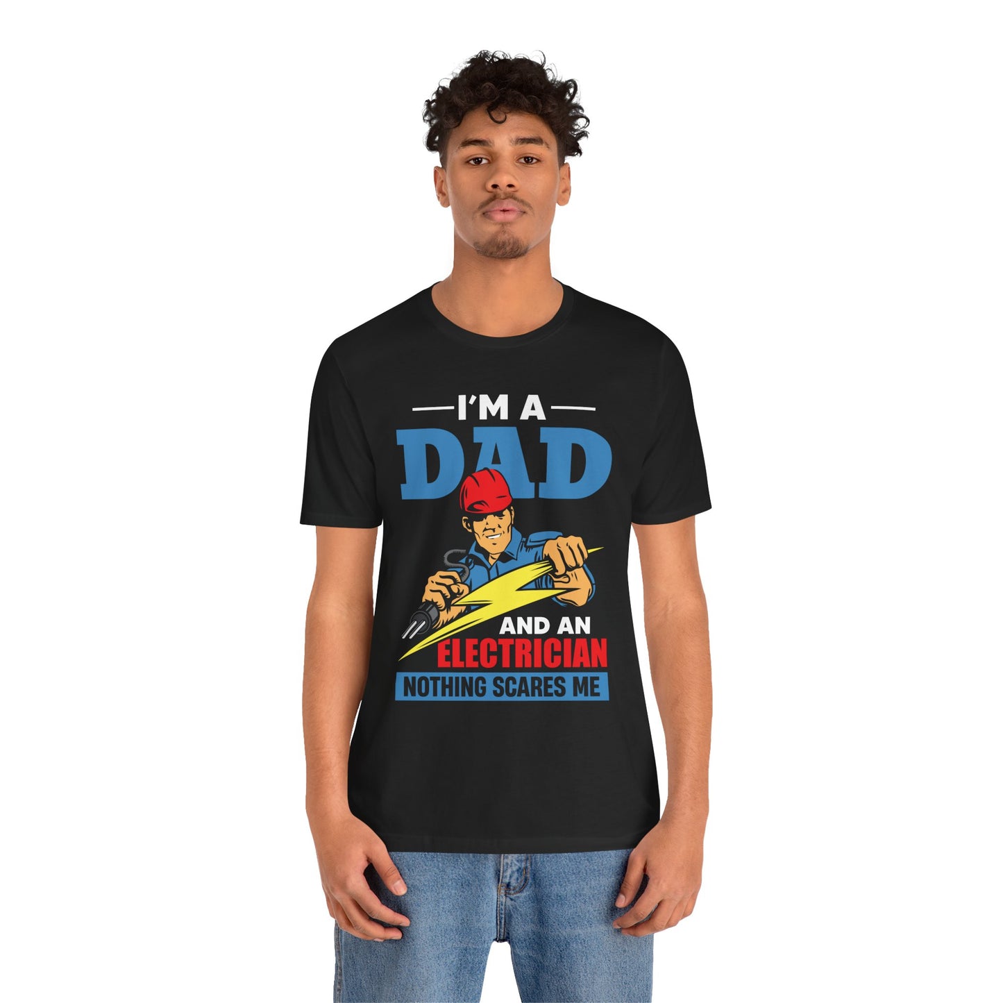 I'm A Dad & An Electrician,  Nothing Scares Me - Unisex Jersey Short Sleeve Tee - 13743