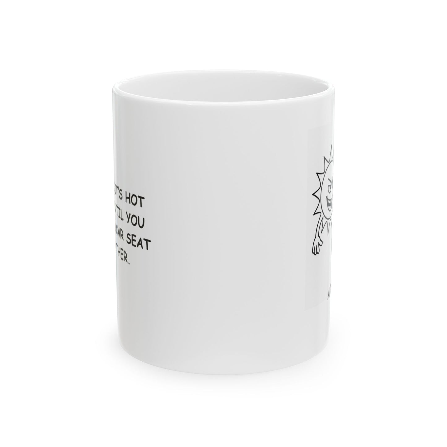 "If you think it’s hot now, wait until you try to make a car seat out of leather." Ceramic Mug - 11oz & 15oz - 13192