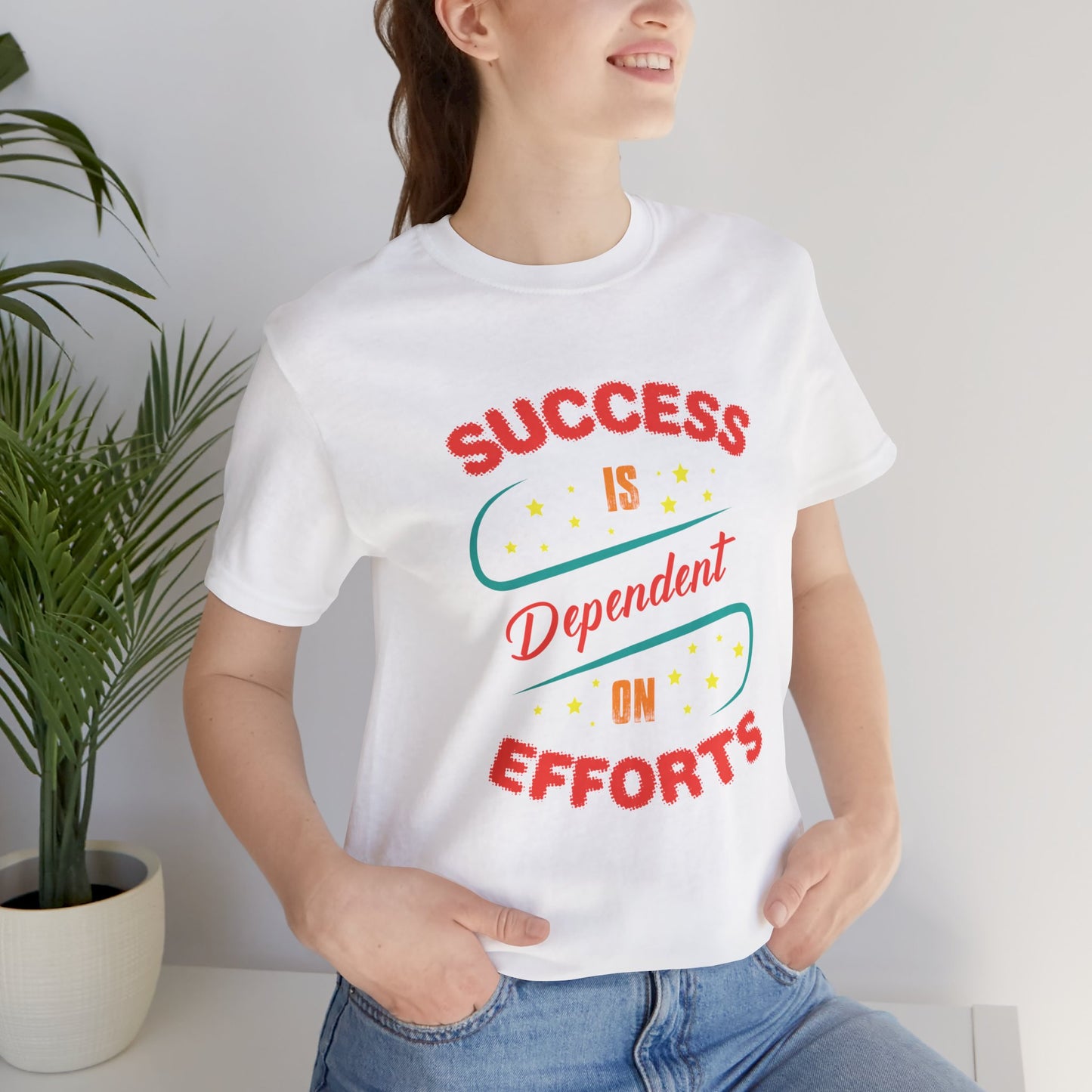 Motivational: Success Is Dependent On Efforts - Unisex Jersey Short Sleeve Tee