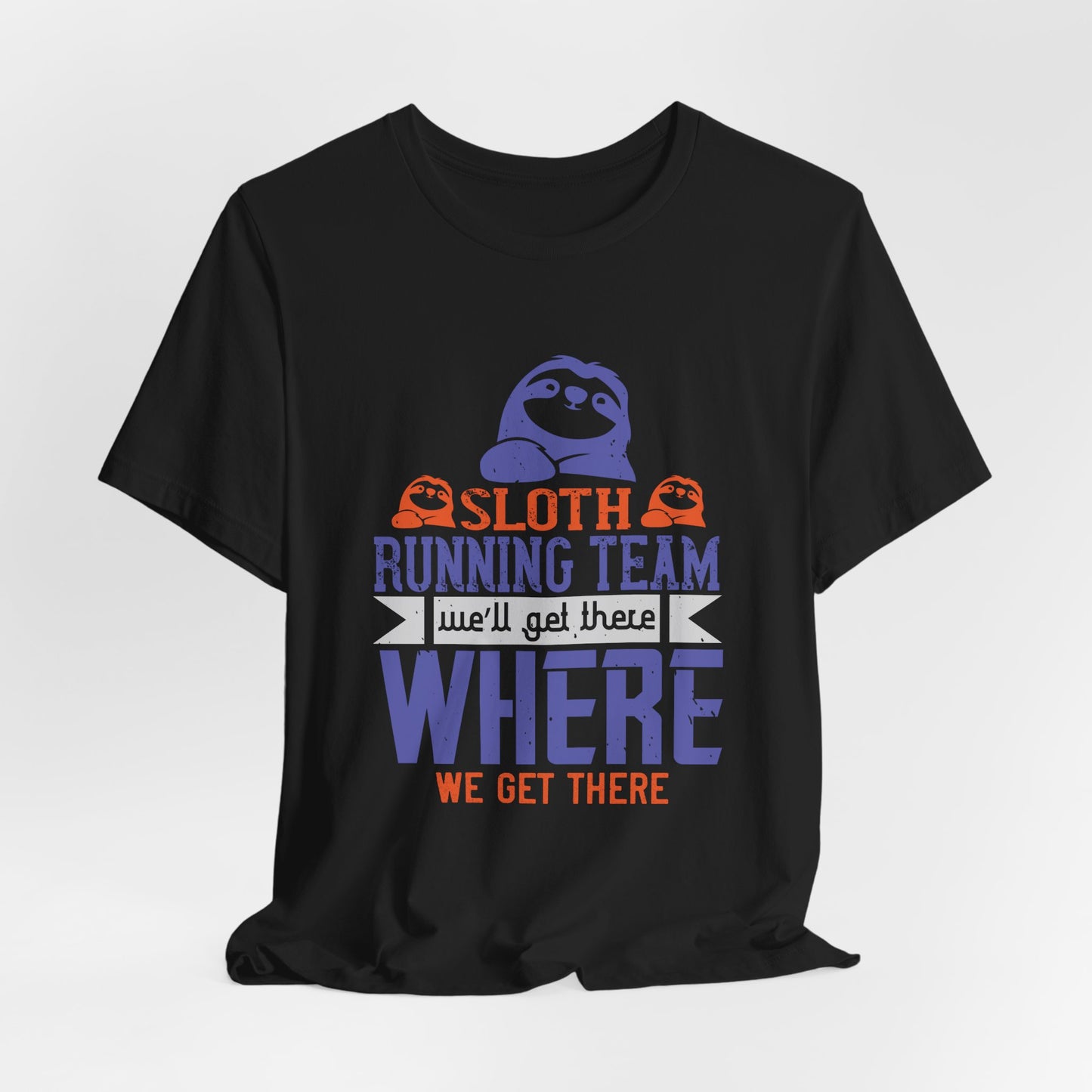 Sloth Running Team We’ll Get There, Where We Get There - Unisex Jersey Short Sleeve Tee