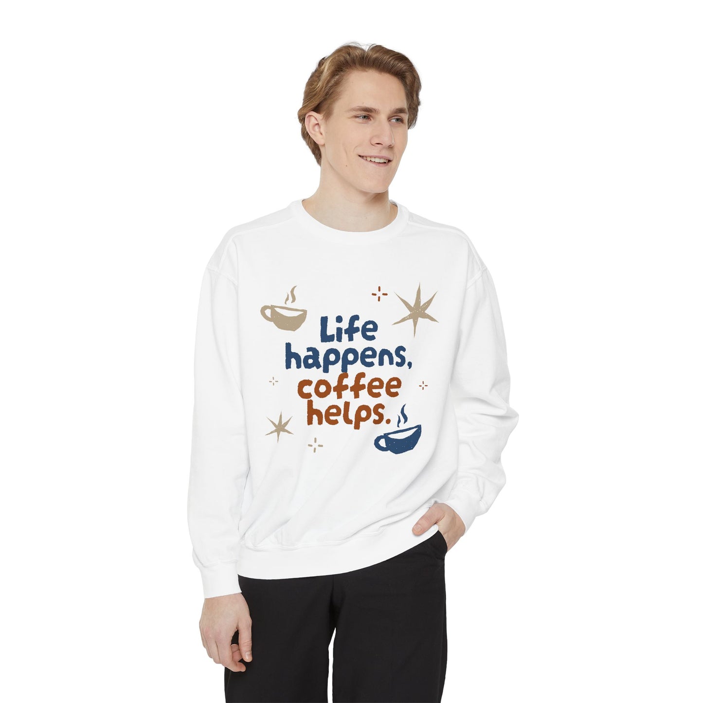 Life Happens, Coffee Helps - Unisex Garment-Dyed Sweatshirt - 11322