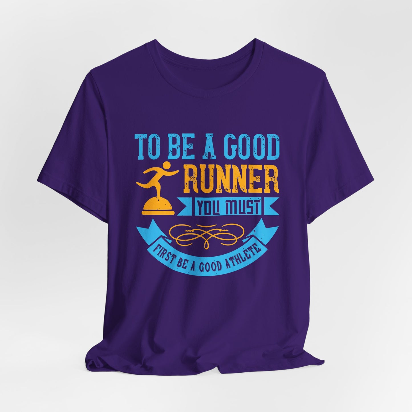 To Be A Good Runner, You Must First Be A Good Athlete - Unisex Jersey Short Sleeve Tee